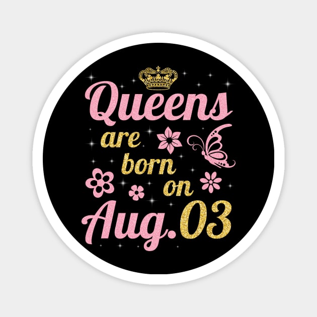 Queens Are Born On August 03 Happy Birthday To Me You Nana Mommy Sister Wife Daughter Magnet by joandraelliot